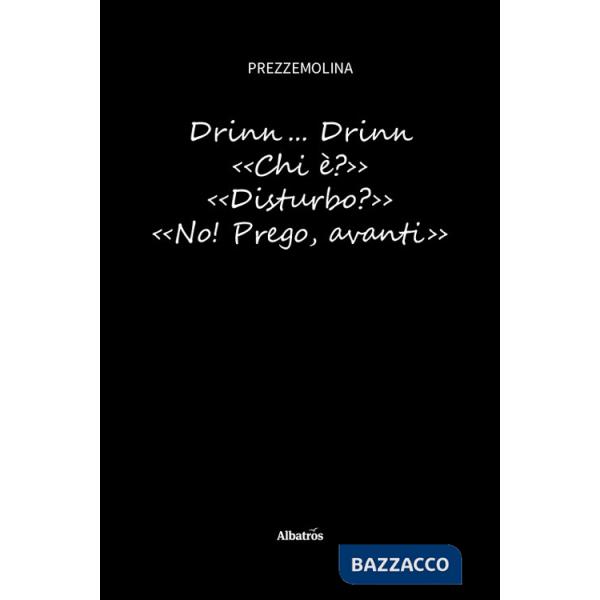 Drinn... Drinn. «Chi è?» «Disturbo?» «No! Prego, avanti»