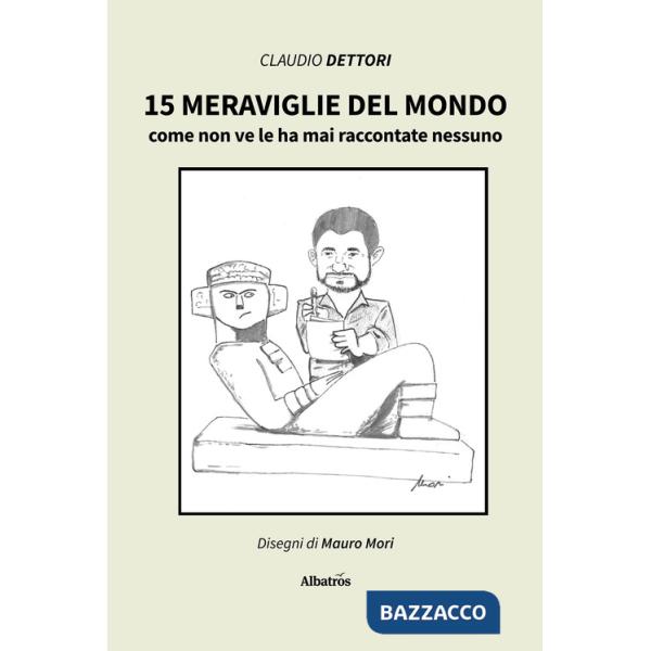 15 meraviglie del mondo come non ve le ha mai raccontate nessuno
