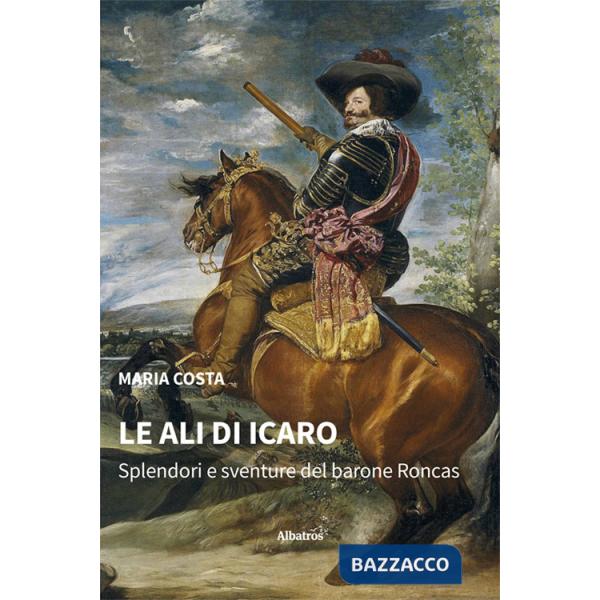 Ali di Icaro. Splendori e sventure del barone Roncas (Le)