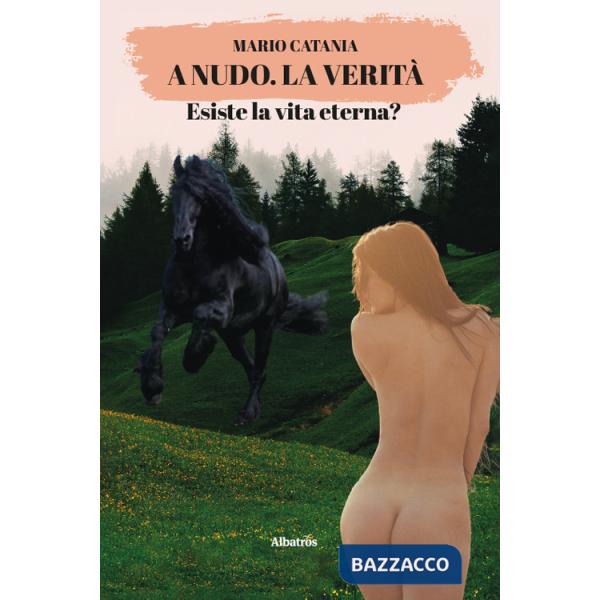 A nudo. La verità. Esiste la vita eterna?