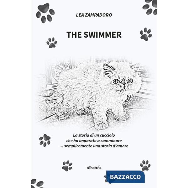 Swimmer. La storia di un cucciolo che ha imparato a camminare... Semplicemente una storia d'amore (The)