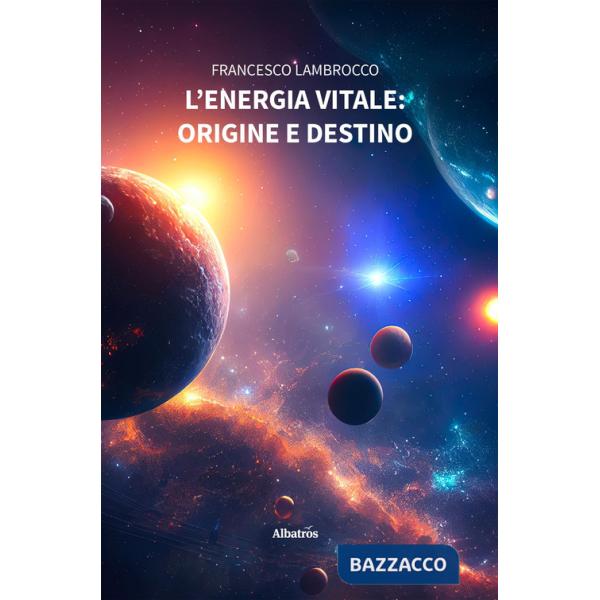 Energia vitale: origine e destino (L')