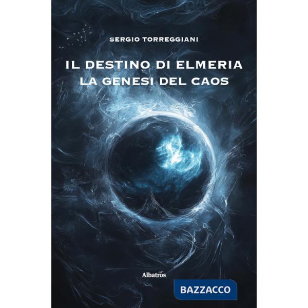 Destino di Elmeria. La genesi del caos (Il)