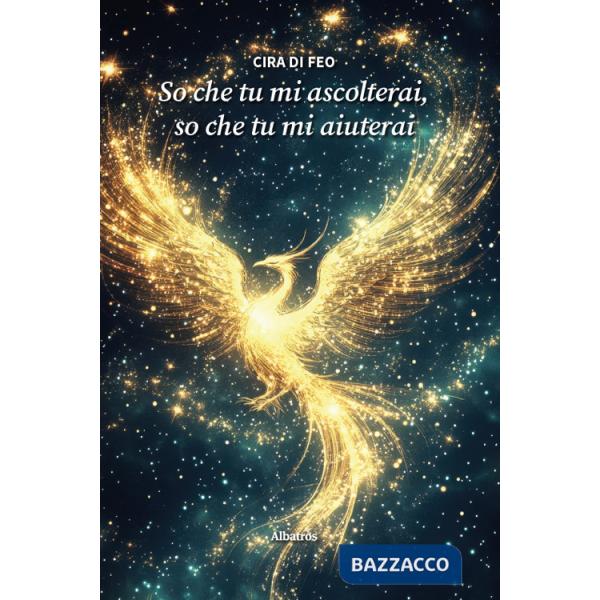 So che tu mi ascolterai, so che tu mi aiuterai