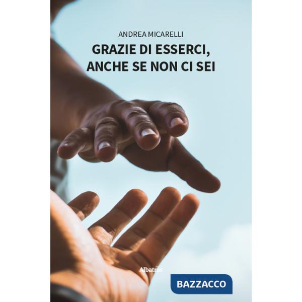 Grazie di esserci, anche se non ci sei