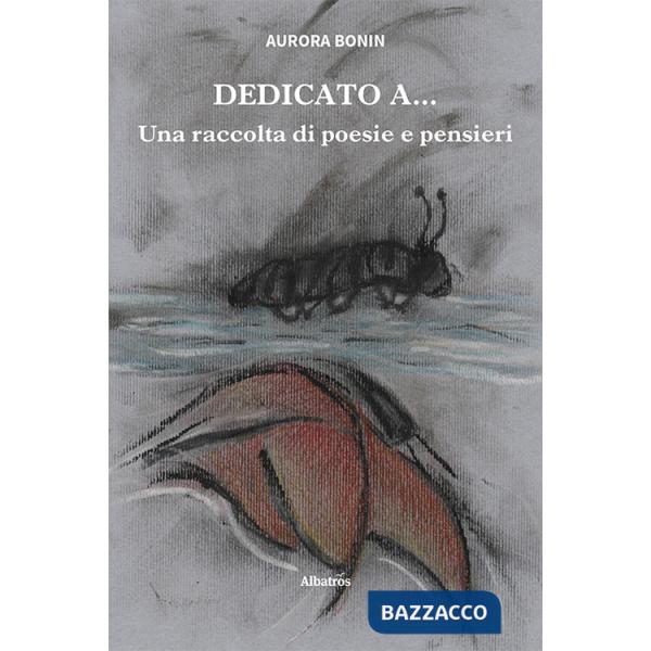 Dedicato a... Una raccolta di poesie e pensieri