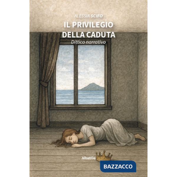 Privilegio della caduta. Dittico narrativo (Il)