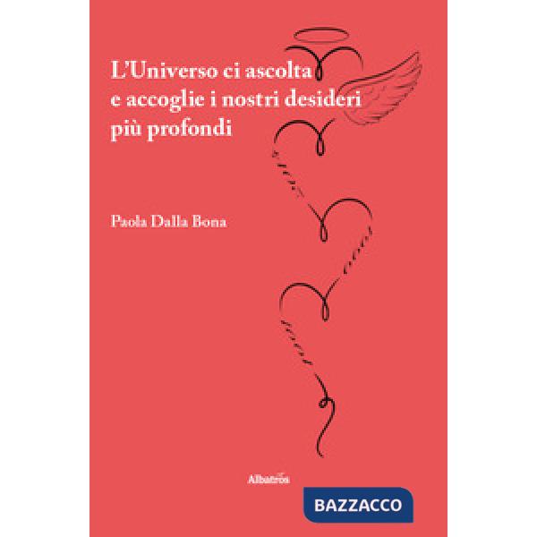 Universo ci ascolta e accoglie i nostri desideri più profondi (L')