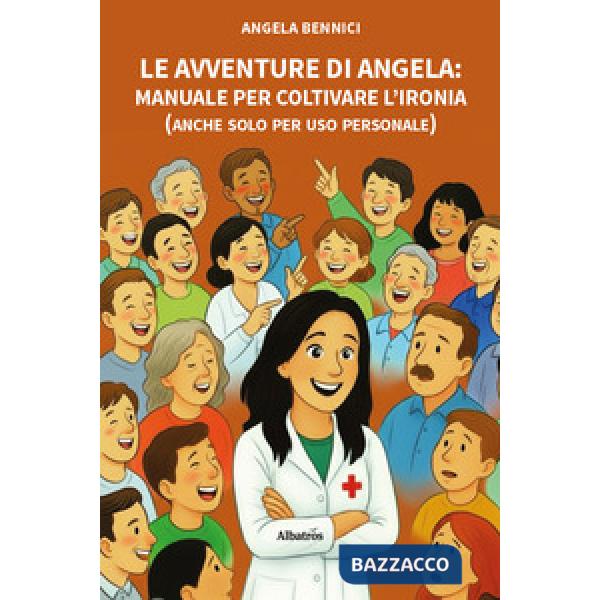 Avventure di Angela. Manuale per coltivare l'ironia (anche solo per uso personale) (Le)