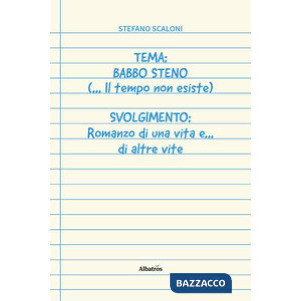 Tema: Babbo Steno (... Il tempo non esiste) Svolgimento: Romanzo di una vita e... di altre vite