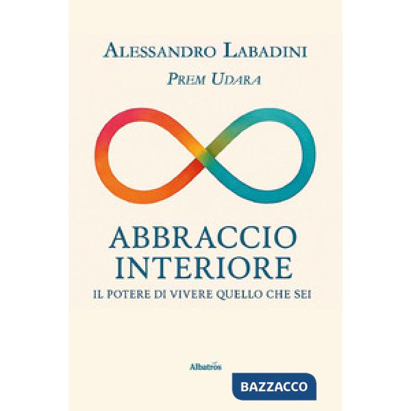 Abbraccio interiore. Il potere di vivere quello che sei