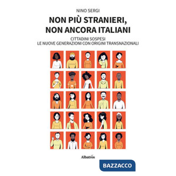 Non più stranieri, non ancora italiani. Cittadini sospesi. Le nuove generazioni con origini transnazionali