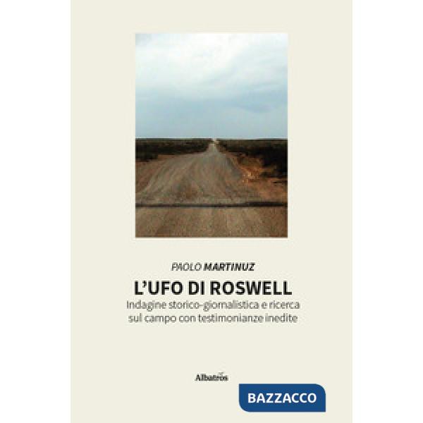 UFO di Roswell. Indagine storico-giornalistica e ricerca sul campo con testimonianze inedite (L')