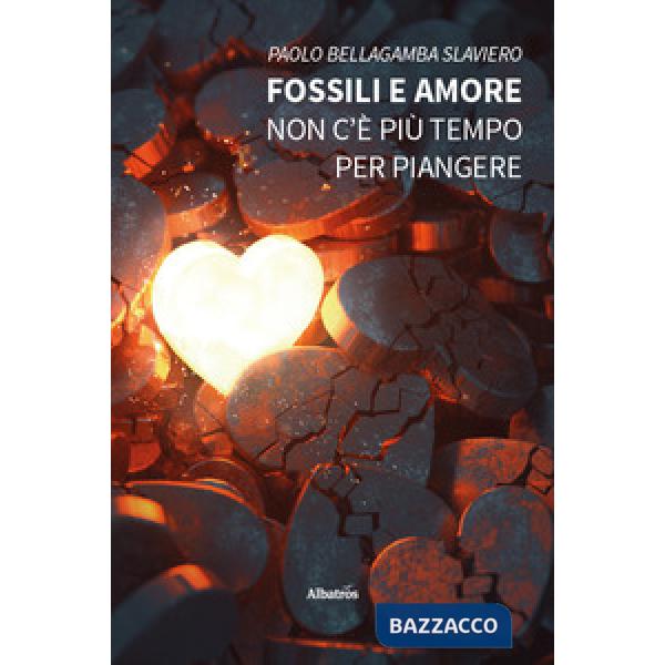 Fossili e amore. Non c'è più tempo per piangere