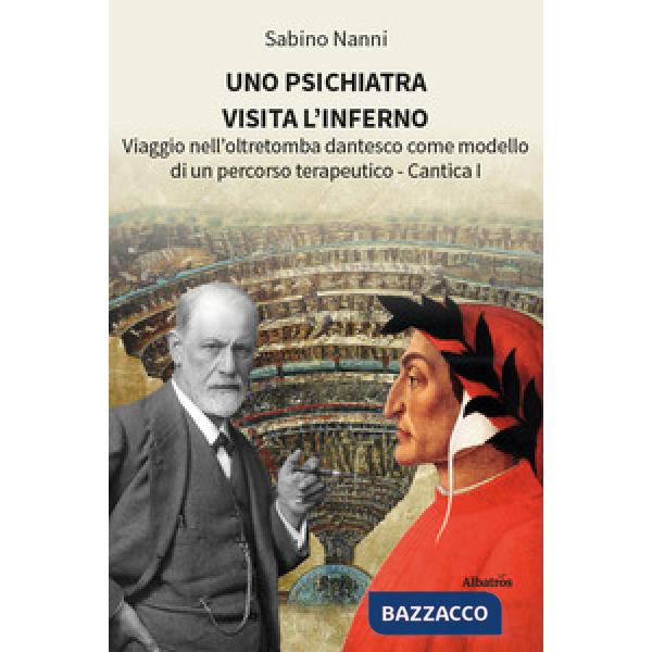 Psichiatra visita l'Inferno. Viaggio nell'oltretomba dantesco come modello di un percorso terapeutico. Cantica I (Uno)