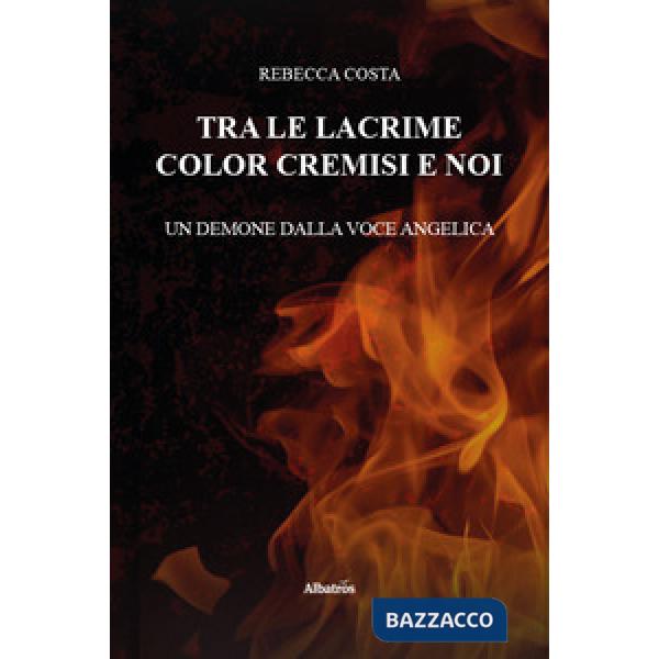 Tra le lacrime color cremisi e noi. Un demone dalla voce angelica