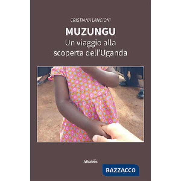 Muzungu. Un viaggio alla scoperta dell'Uganda