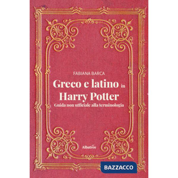 Greco e latino in Harry Potter. Guida non ufficiale alla terminologia