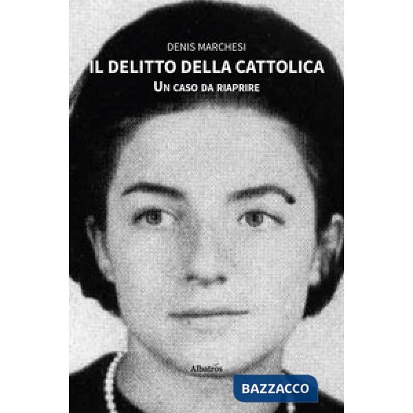 Delitto della Cattolica. Un caso da riaprire (Il)