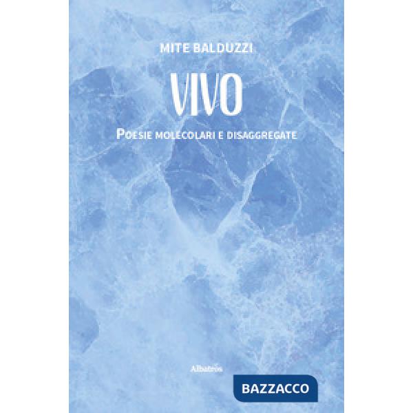 Vivo. Poesie molecolari e disaggregate