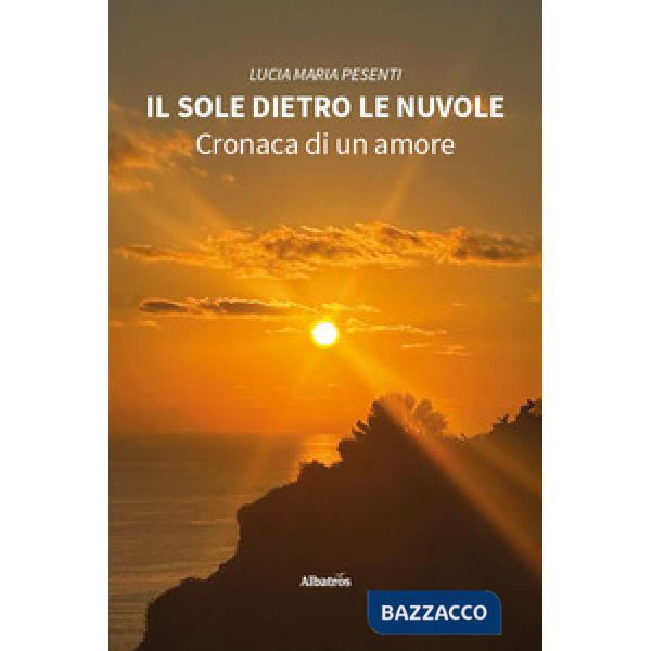 Sole dietro le nuvole. Cronaca di un amore (Il)