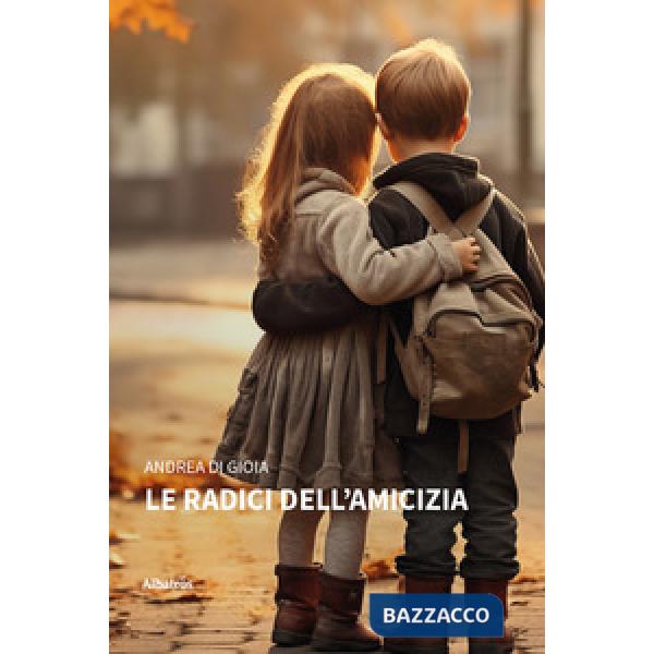 Radici dell'amicizia (Le)