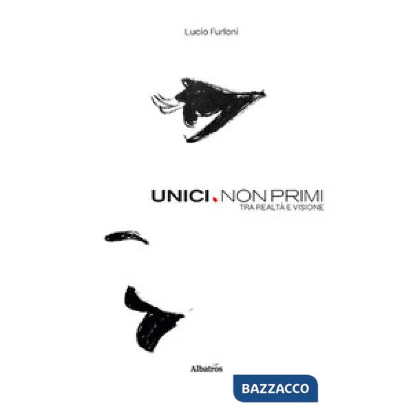 Unici. Non primi. Tra realtà e visione