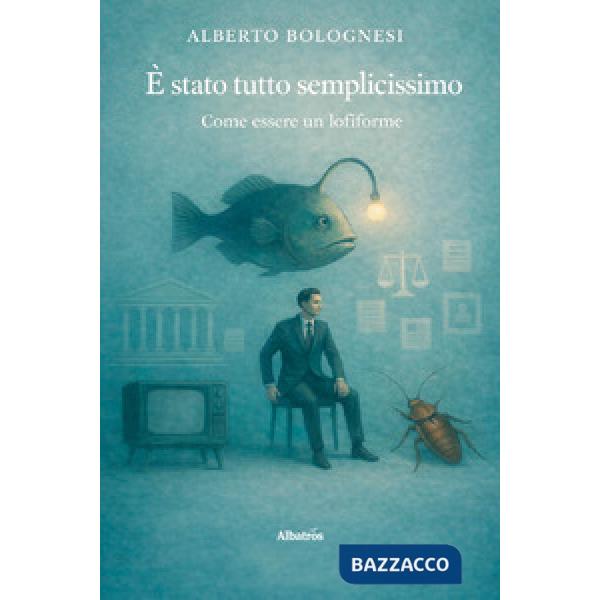 È stato tutto semplicissimo, come essere un lofiforme