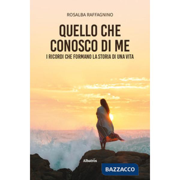 Quello che conosco di me. I ricordi che formano la storia di una vita