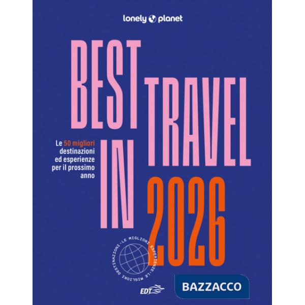 Best in travel 2026. Le 50 migliori destinazioni ed esperienze per il prossimo anno