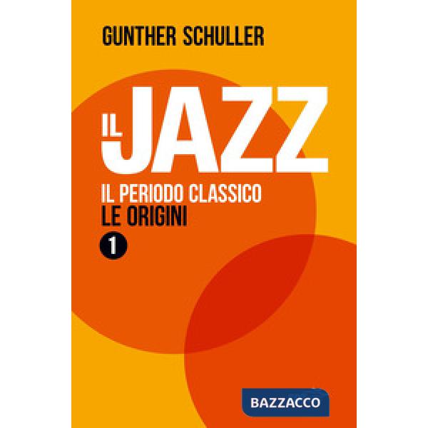 Jazz 1. Il periodo classico. Le origini (Il)