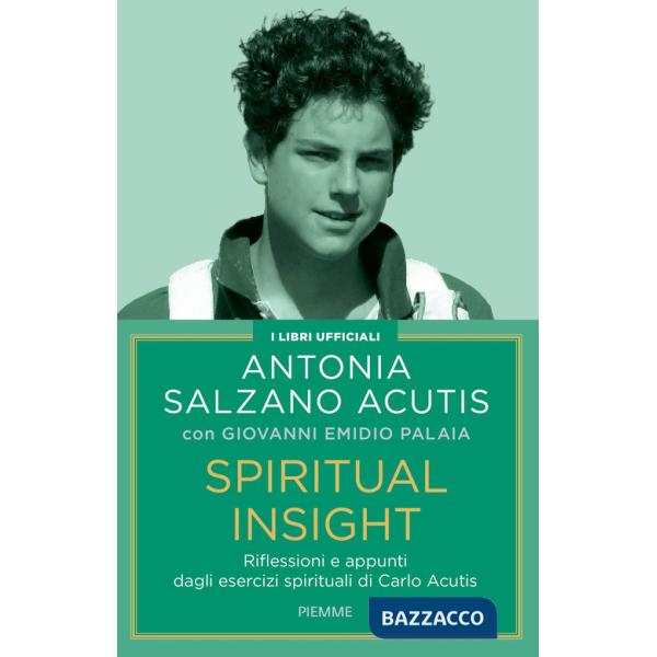 Spiritual insight. Riflessioni e appunti dagli esercizi spirituali di Carlo Acutis