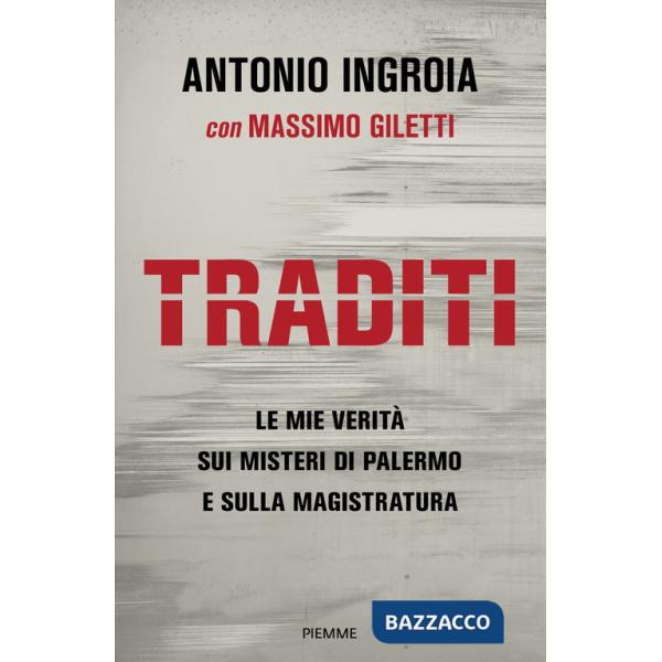 Traditi. Le mie verità sui misteri di Palermo e sulla Magistratura