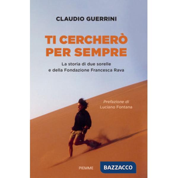 Ti cercherò per sempre. La storia di due sorelle e della Fondazione Francesca Rava