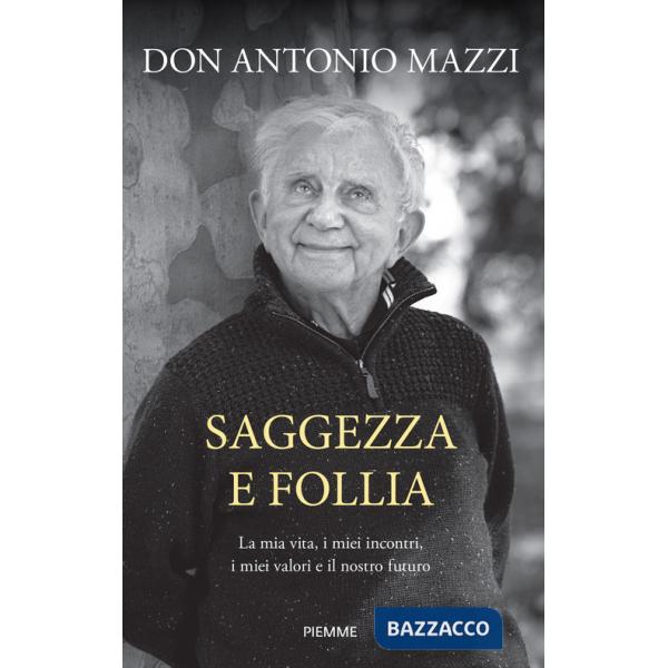 Saggezza e follia. La mia vita, i miei incontri, i miei valori e il nostro futuro