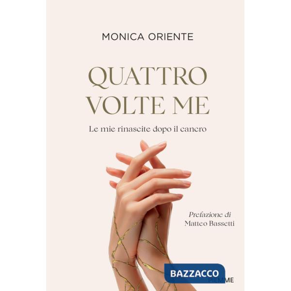 Quattro volte me. Le mie rinascite dopo il cancro