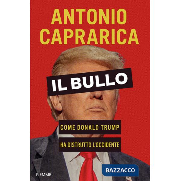 Bullo. Come Donald Trump ha distrutto l'Occidente (Il)