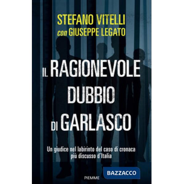 Ragionevole dubbio di Garlasco. Un giudice nel labirinto del caso di cronaca più discusso d'Italia (Il)