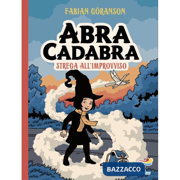 Abracadabra. Strega all'improvviso. Ediz. illustrata