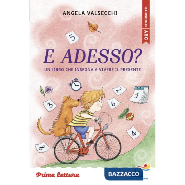 E adesso? Un libro che insegna a vivere il presente. Stampatello maiuscolo a leggibilità facilitata. Ediz. a colori