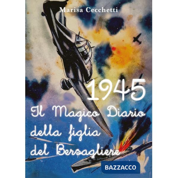 1945. Il magico diario della figlia del bersagliere