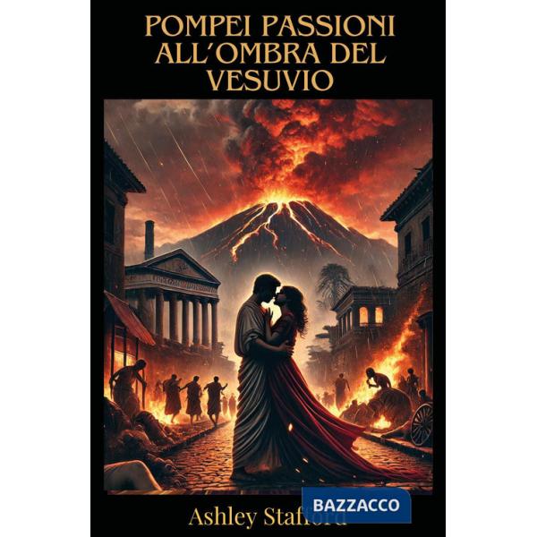 Pompei: passioni all'ombra del vesuvio