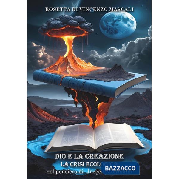 Dio e la creazione. La crisi ecologica nel pensiero di Jürgen Moltmann