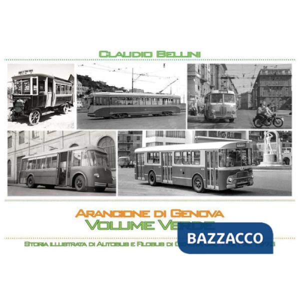 Arancione di Genova. Storia illustrata di autobus e filobus di Genova dal 1921 al 1973. Volume verde. Versione standard