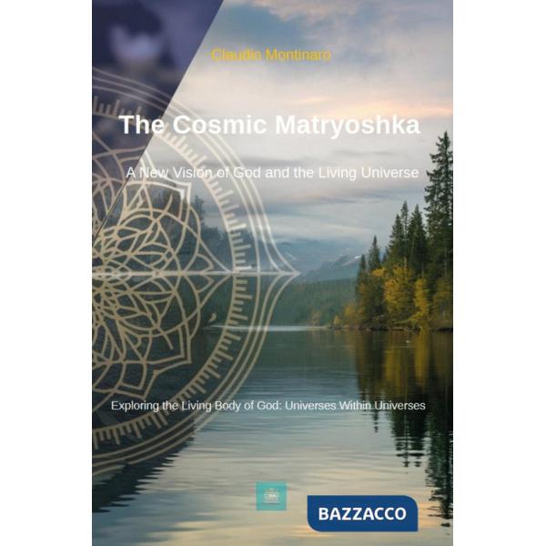Cosmic matryoshka. A new vision of God and the living universe (The)