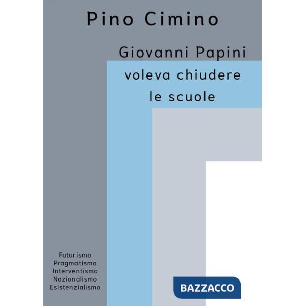 Giovanni Papini voleva chiudere le scuole