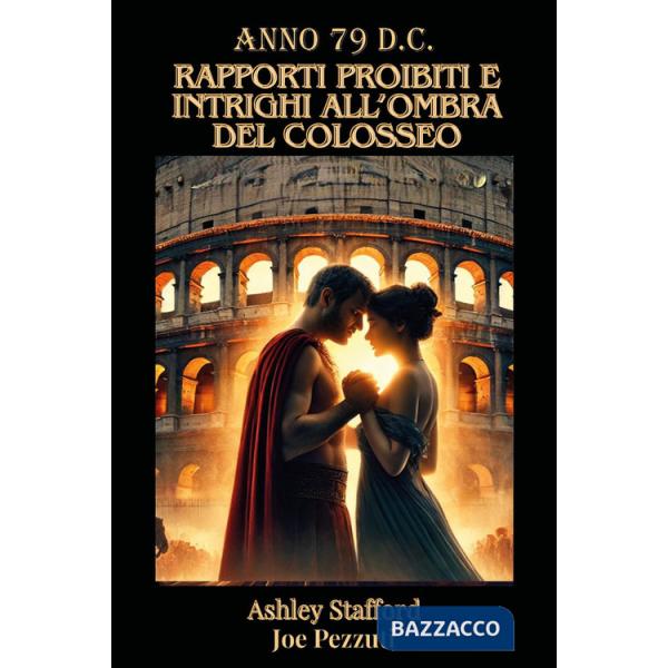 Anno 79 d.c. Rapporti proibiti e intreghi all'ombra del Colosseo