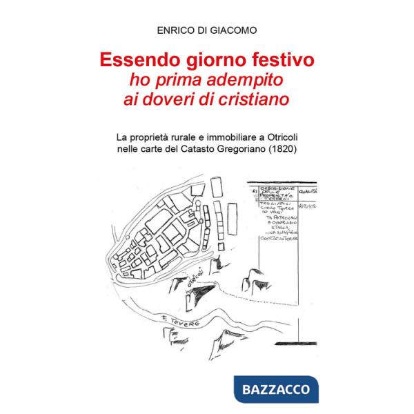 Essendo giorno festivo ho prima adempito ai doveri di cristiano. La proprietà rurale e immobiliare a Otricoli nelle carte del ca