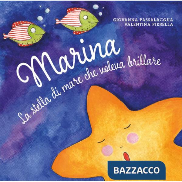 Marina la stella di mare che voleva brillare. Ediz. illustrata