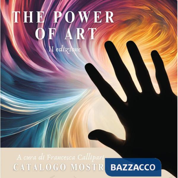 Power of art. Catalogo della mostra (Roma, 22 marzo-1 aprile 2025) (The)